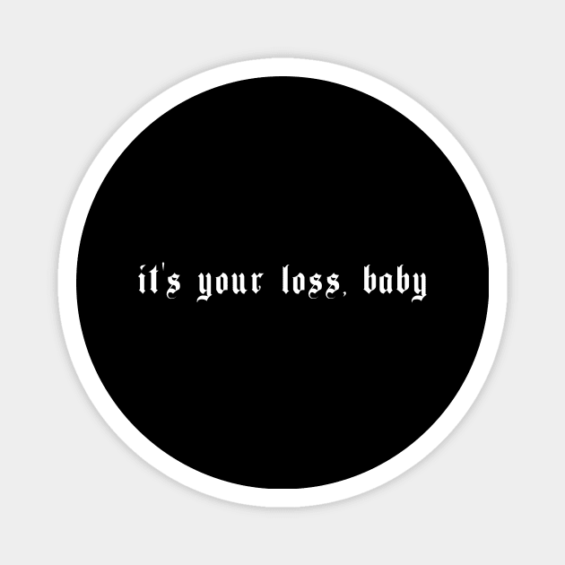 It's Your Loss, Baby Grunge Aesthetic Emo Egirl Magnet by wbdesignz